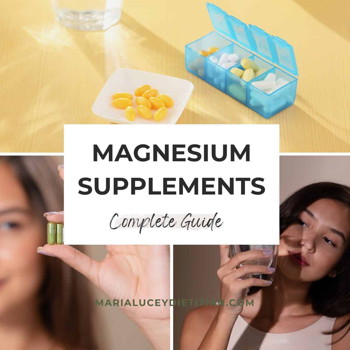 Collage image showing magnesium supplements in capsules and tablets, a woman holding a green capsule, and another woman drinking a glass of water. Text overlay reads ‘Magnesium Supplements: Complete Guide – marialuceydietitian.com.